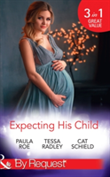 Expecting His Child | Paula Roe, Tessa Radley, Cat Schield