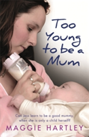Too Young to be a Mum | Maggie Hartley
