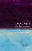 Madness: A Very Short Introduction | Andrew (Distinguished Professor of Sociology and Science Studies) Scull