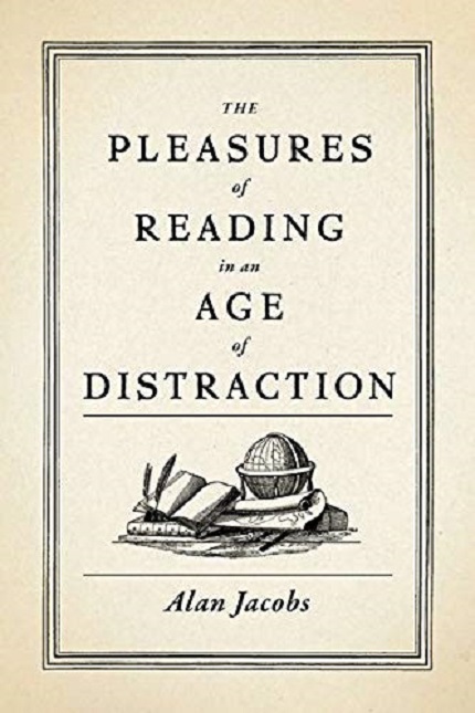 The Pleasures of Reading in an Age of Distraction | Alan Jacobs