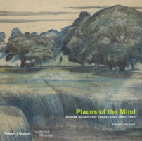 Places of the Mind: British landscape and watercolours 1850-1950 | Kim Sloan