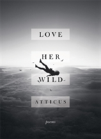 Love Her Wild | Atticus Poetry