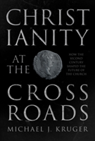 Christianity at the Crossroads | Michael J. Kruger