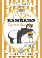 Mango & Bambang: Superstar Tapir (Book Four) | Polly Faber