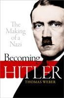 Becoming Hitler: The Making of a Nazi | University of Aberdeen) Thomas (Professor of History and International Affairs Weber