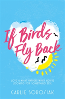 If Birds Fly Back | Carlie Sorosiak