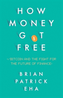 How Money Got Free | Brian Patrick Eha