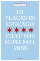 111 Places in Chicago That You Must Not Miss | Amy Bizzarri