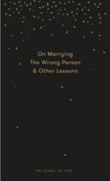 Why You Will Marry the Wrong Person | The School of Life