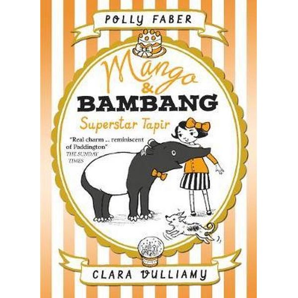 Mango & Bambang: Superstar Tapir (Book Four) | Polly Faber