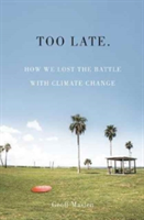 Too Late. How we lost the battle with climate change | Geoffrey Maslen