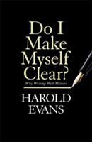 Do I Make Myself Clear? | Harold Evans