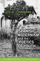 Spanish Modernism and the Poetics of Youth | Leslie J. Harkema