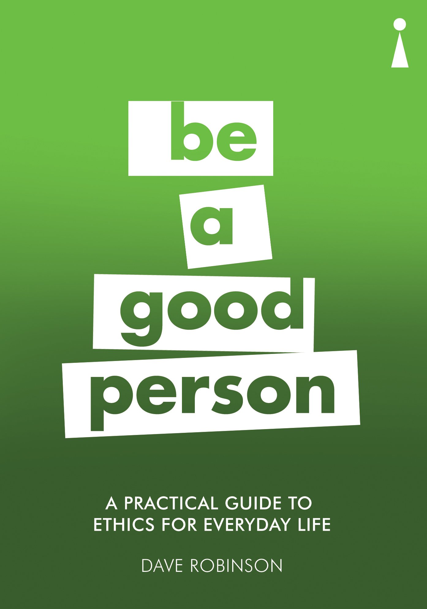 A Practical Guide to Ethics for Everyday Life | Dave Robinson