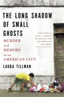 The Long Shadow of Small Ghosts | Laura Tillman