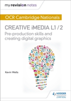My Revision Notes: OCR Nationals in Creative iMedia L 1 / 2 | Kevin Wells