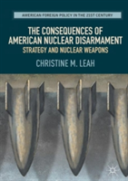 The Consequences of American Nuclear Disarmament | Christine M. Leah