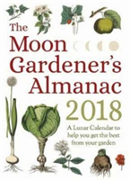 The Moon Gardener\'s Almanac: A Lunar Calendar to Help You Get the Best From Your Garden |