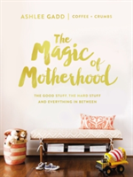 The Magic of Motherhood | Ashlee Gadd