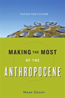 Making the Most of the Anthropocene | Mark Denny