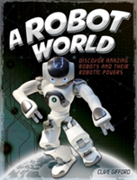A Robot World | Clive Gifford