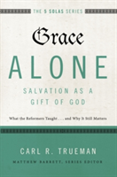 Grace Alone---Salvation as a Gift of God | Carl R. Trueman