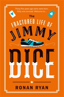 The Fractured Life of Jimmy Dice | Ronan Ryan