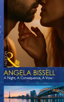 A Night, A Consequence, A Vow | Angela Bissell