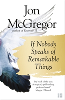 If Nobody Speaks of Remarkable Things | Jon McGregor