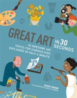 Great Art in 30 Seconds | Wesley Robins, Susie Hodge