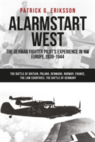 Alarmstart: The German Fighter Pilot\'s Experience in the Second World War | Patrick Eriksson