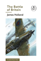 The Battle of Britain: Book 2 of the Ladybird Expert History of the Second World War | James Holland