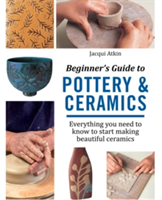 Beginner\'s Guide to Pottery & Ceramics | Jacqui Atkin