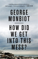 How Did We Get into This Mess? | George Monbiot