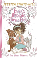 Evie\'s Magic Bracelet: The Silver Unicorn | Jessica Ennis-Hill, Elen Caldecott