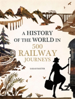 History of the World in 500 Railway Journeys | Sarah Baxter