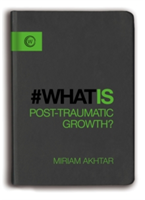 What is Post-Traumatic Growth? | Miriam Akhtar