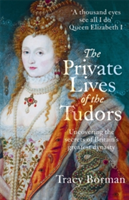 The Private Lives of the Tudors | Tracy Borman