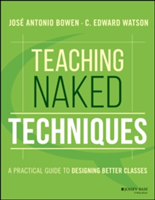 Teaching Naked Techniques | Jose Antonio Bowen, C. Edward Watson