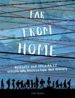 Far From Home: Refugees and migrants fleeing war, persecution and poverty | Cath Senker
