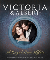 Victoria and Albert - A Royal Love Affair | Daisy Goodwin, Sara Sheridan