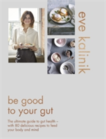 Be Good to Your Gut | Eve Kalinik