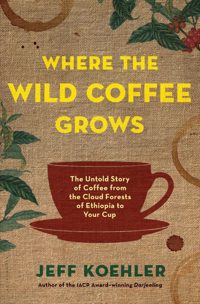 Where the Wild Coffee Grows | Jeff Koehler