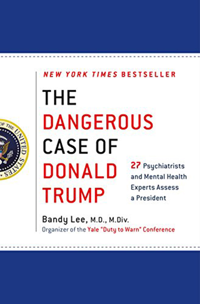 The Dangerous Case of Donald Trump | Bandy X. Lee