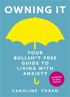 Owning it: Your Bullsh*t-Free Guide to Living with Anxiety | Caroline Foran