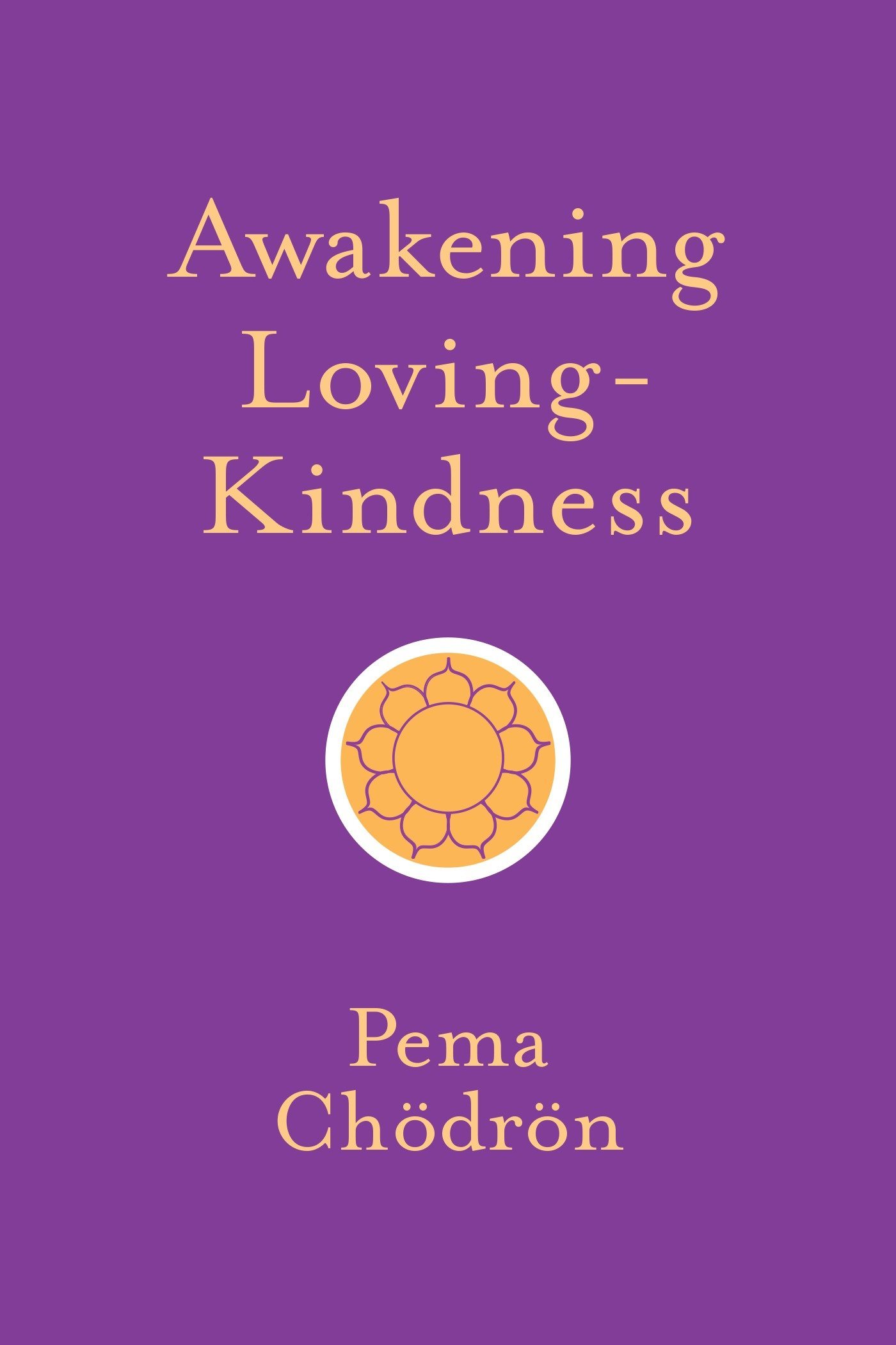 Awakening Loving-Kindness | Pema Chodron