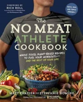 The No Meat Athlete Cookbook: Whole Food, Plant-Based Recipes to Fuel Your Workouts and the Rest of Your Life | Matt Frazier, Stepfanie Romine