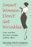 Smart Women Don\'t Get Wrinkles | Helena Frith Powell