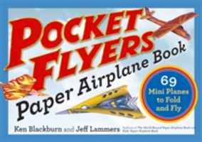 Pocket Flyers Paper Airplane Book | Ken Blackburn, Jeff Lammers