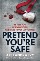 Pretend You\'re Safe | Alexandra Ivy